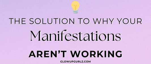 Why Your Manifestation Isn’t Working & How to Fix It